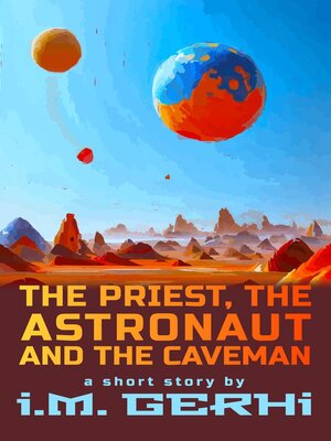 cover image of The Priest, the Astronaut and the Caveman